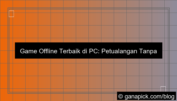 visual game offline terbaik di pc