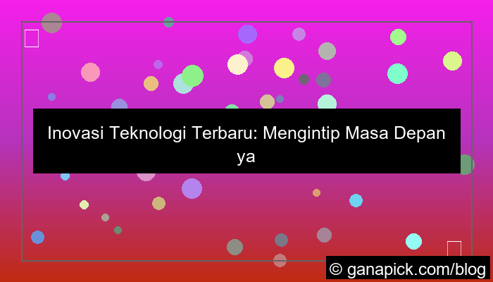 ilustrasi inovasi teknologi terbaru