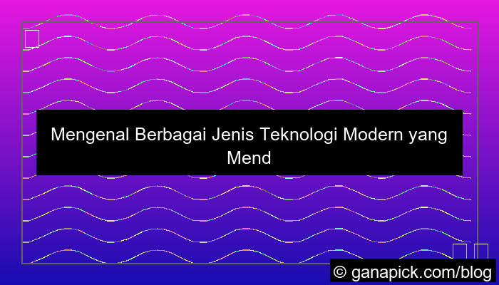 jenis jenis teknologi modern