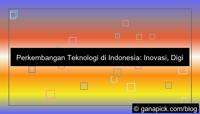 gambar perkembangan teknologi di indonesia
