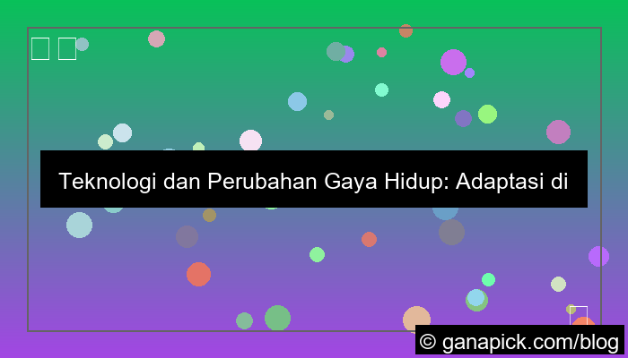 teknologi dan perubahan gaya hidup